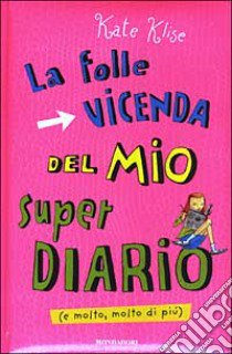 La folle vicenda del mio super diario (e molto, molto di più) libro di Klise Kate