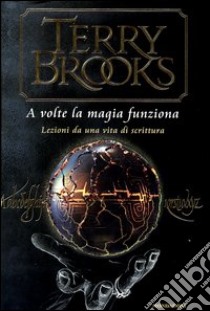 A volte la magia funziona. Lezioni da una vita di scrittura libro di Brooks Terry