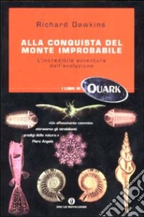 Alla conquista del monte improbabile. L'incredibile avventura dell'evoluzione libro di Dawkins Richard