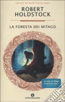 La Foresta dei Mitago libro di Holdstock Robert