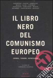 Il libro nero del comunismo europeo. Crimini, terrore, repressione libro