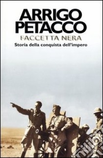 Faccetta nera. Storia della conquista dell'impero libro di Petacco Arrigo