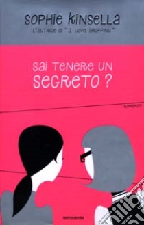 Sai tenere un segreto? libro di Sophie Kinsella