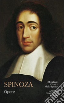 Opere libro di Spinoza Baruch; Mignini F. (cur.); Proietti O. (cur.)