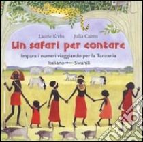 Un Safari per contare. Impara i numeri viaggiando per la Tanzania libro di Krebs Laurie - Cairns Julia