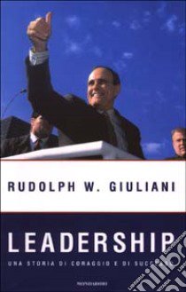 Leadership. Una storia di coraggio e di successo libro di Rudolph Giuliani