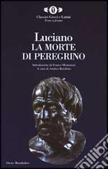 La Morte di Peregrino. Testo greco a fronte libro di Luciano