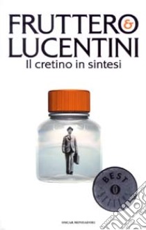 Il cretino in sintesi libro di Fruttero Carlo; Lucentini Franco