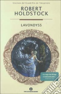 Lavondyss. La saga dei Mitago libro di Holdstock Robert