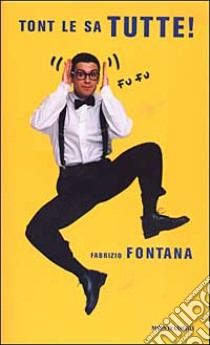 Tont le sa tutte! libro di Fontana Fabrizio