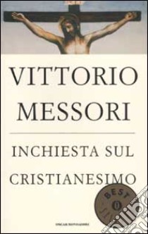 Inchiesta sul Cristianesimo. Quarantasette voci sul mistero della fede libro di Messori Vittorio