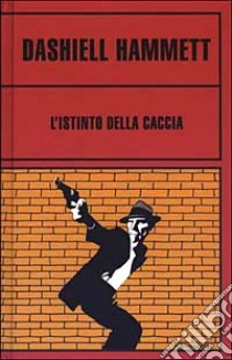 L'istinto della caccia libro di Hammett Dashiell