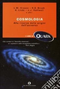 Cosmologia. Alla ricerca delle origini dell'universo libro