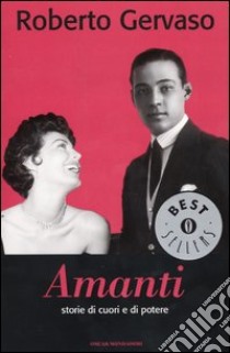 Amanti. Storie di cuori e di potere libro di Gervaso Roberto