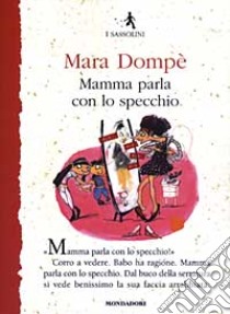 Mamma parla con lo specchio libro di Dompè Mara