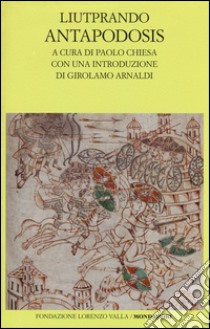 Antapodosis. Testo latino a fronte libro di Liutprando di Cremona; Chiesa P. (cur.)