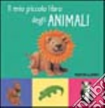 Il mio piccolo libro degli animali libro di Garel Béatrice