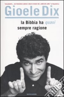 La Bibbia ha (quasi) sempre ragione libro di Dix Gioele