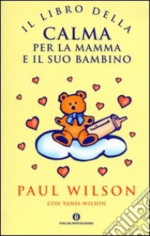 Il libro della calma per la mamma e il suo bambino libro di Wilson Paul - Wilson Tania