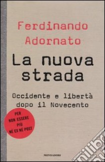 La nuova strada. Occidente e libertà dopo il Novecento libro di Adornato Ferdinando