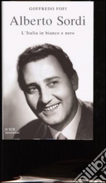 Alberto Sordi. Vita straordinaria di un italiano come tanti libro di Fofi Goffredo