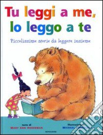 Tu leggi a me, io leggo a te. Piccolissime storie da leggere insieme libro di Hoberman Mary A. - Emberley Michael