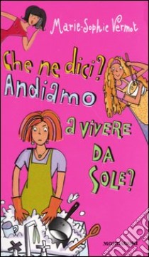 Che ne dici? Andiamo a vivere da sole? libro di Vermot Marie-Sophie