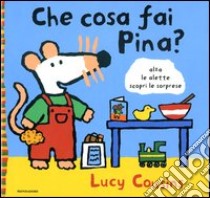 Che cosa fai Pina? libro di Cousins Lucy