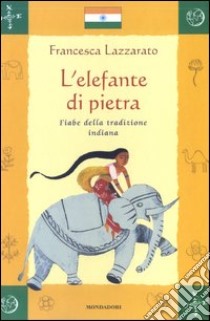 L'elefante di pietra. Fiabe della tradizione indiana libro di Lazzarato Francesca