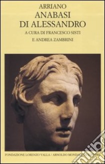 Anabasi di Alessandro. Testo greco a fronte libro di Arriano Flavio; Sisti F. (cur.); Zambrini A. (cur.)