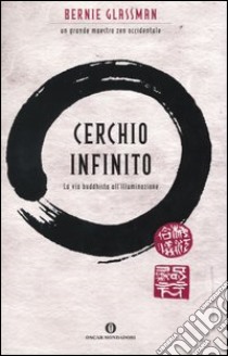 Cerchio infinito. La via buddhista all'illuminazione libro di Glassman Bernie