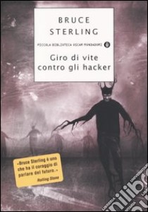 Giro di vite contro gli hacker. Legge e disordine sulla frontiera elettronica libro di Sterling Bruce