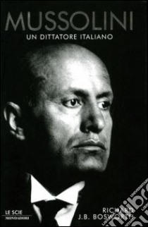 Mussolini. Un dittatore italiano libro di Bosworth Richard J.