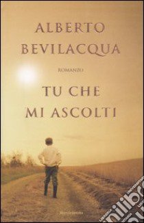 Tu che mi ascolti libro di Aberto Bevilacqua