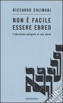 Non è facile essere ebreo. L'ebraismo spiegato ai non ebrei libro di Calimani Riccardo