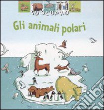 Io scopro gli animali polari libro di Videau Valérie