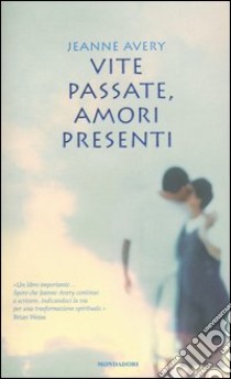 Vite passate, amori presenti libro di Avery Jeanne