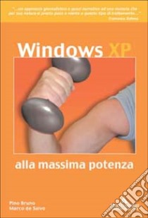 Windows XP... alla massima potenza libro di Bruno Pino; De Salvo Marco