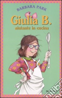 Giulia B. aiutante in cucina libro di Park Barbara