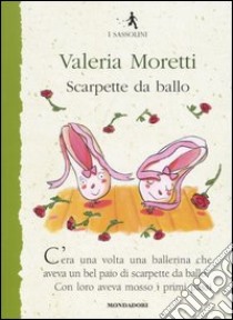 Scarpette da ballo libro di Moretti Valeria