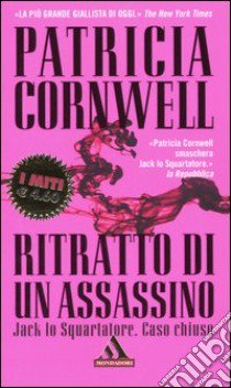 Ritratto di un assassino. Jack lo Squartatore. Caso chiuso libro di Cornwell Patricia D.