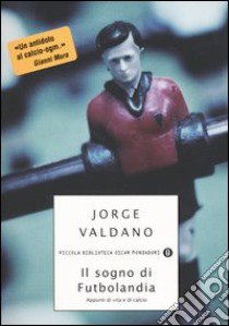 Il sogno di Futbolandia libro di Valdano Jorge