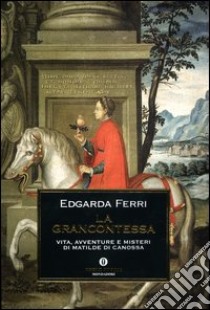 La Grancontessa. Vita, avventure e misteri di Matilde di Canossa libro di Ferri Edgarda