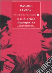 Il mio primo dopoguerra. Cronache sulle macerie: Berlino Ovest, Beirut, Mostar libro di Zamboni Massimo