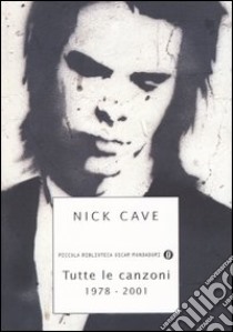 Tutte le canzoni. 1978-2001. Testo inglese a fronte libro di Cave Nick