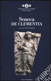 De Clementia. Testo latino a fronte libro di Seneca Lucio Anneo; Campanini C. (cur.)