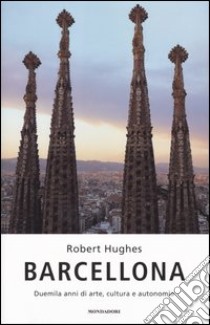 Barcellona. Duemila anni di arte, cultura e autonomia libro di Hughes Robert