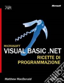 Microsoft Visual Basic.NET. Ricette di programmazione libro di MacDonald Matthew