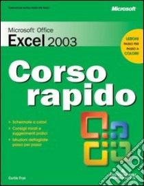 Microsoft Office Excel 2003. Corso rapido libro di Frye Curtis