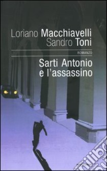 Sarti Antonio e l'assassino libro di Loriano Macchiavelli - Sandro Toni